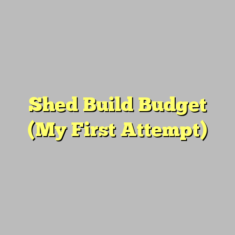 Shed Build Budget (My First Attempt)