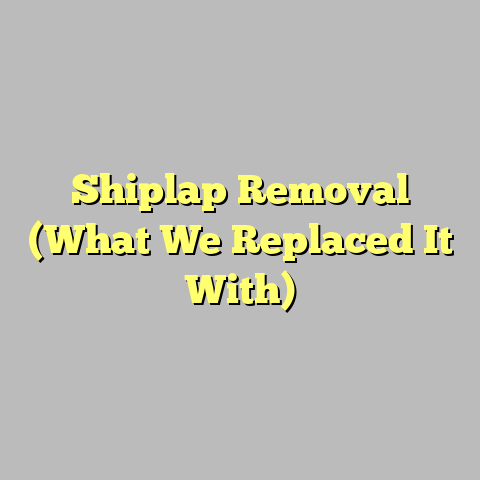 Shiplap Removal (What We Replaced It With)