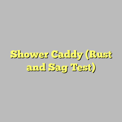 Shower Caddy (Rust and Sag Test)