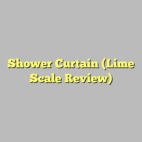Shower Curtain (Lime Scale Review)