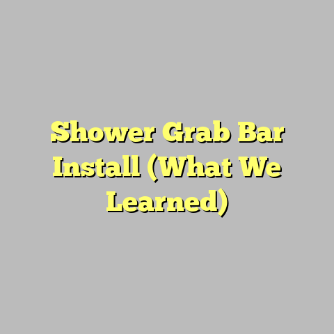Shower Grab Bar Install (What We Learned)