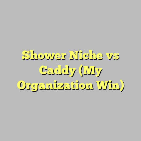 Shower Niche vs Caddy (My Organization Win)