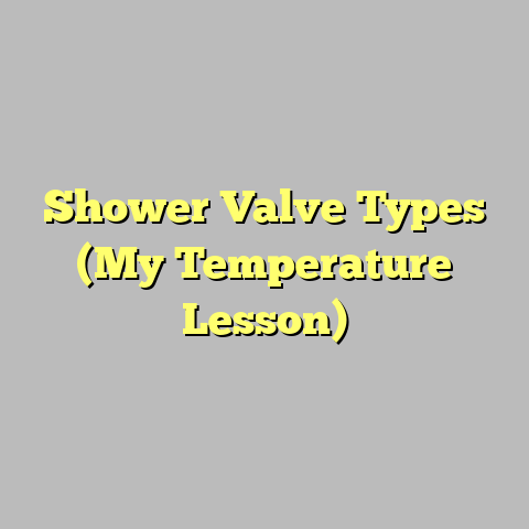 Shower Valve Types (My Temperature Lesson)