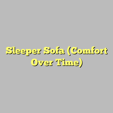 Sleeper Sofa (Comfort Over Time)