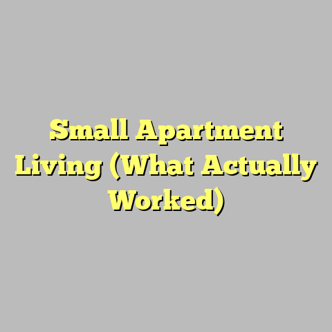 Small Apartment Living (What Actually Worked)