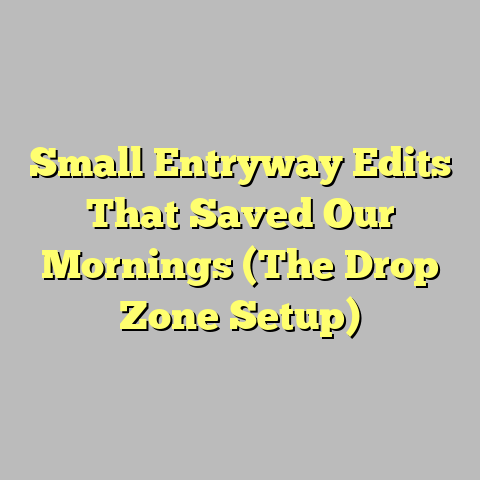 Small Entryway Edits That Saved Our Mornings (The Drop Zone Setup)