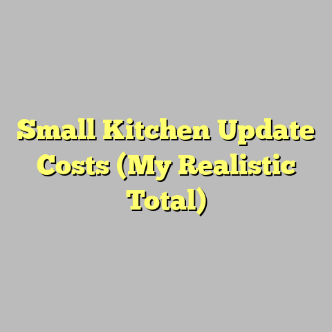Small Kitchen Update Costs (My Realistic Total)