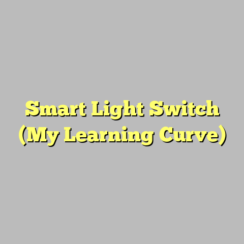Smart Light Switch (My Learning Curve)