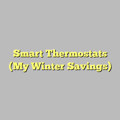 Smart Thermostats (My Winter Savings)