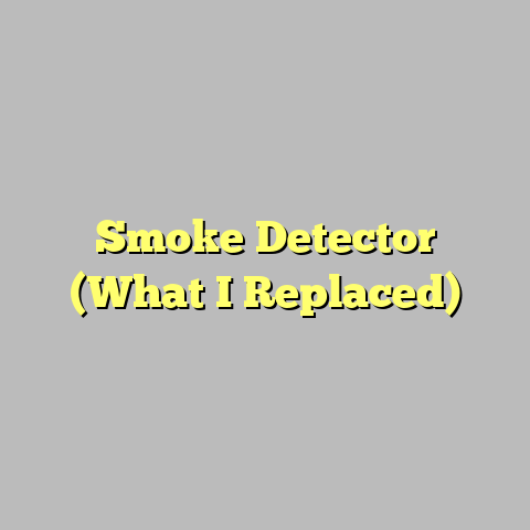 Smoke Detector (What I Replaced)