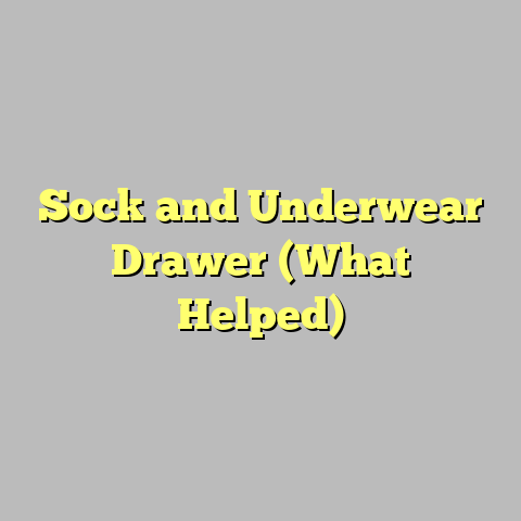 Sock and Underwear Drawer (What Helped)