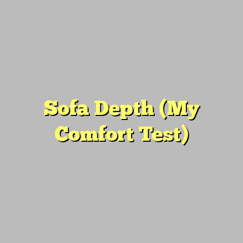 Sofa Depth (My Comfort Test)