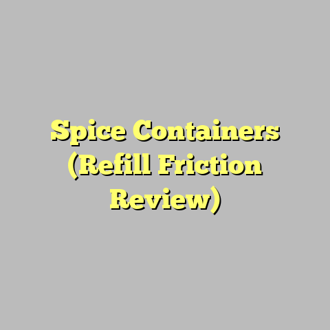 Spice Containers (Refill Friction Review)