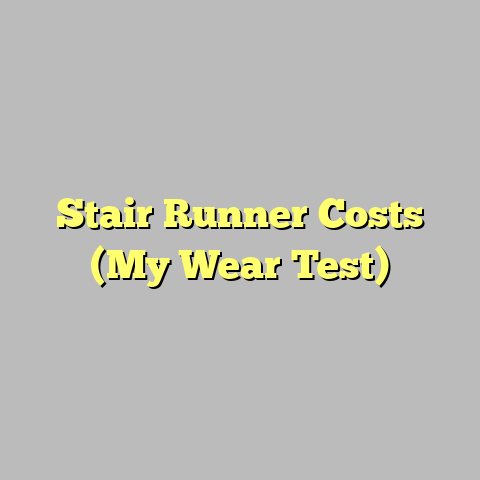 Stair Runner Costs (My Wear Test)