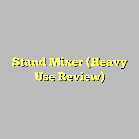 Stand Mixer (Heavy Use Review)