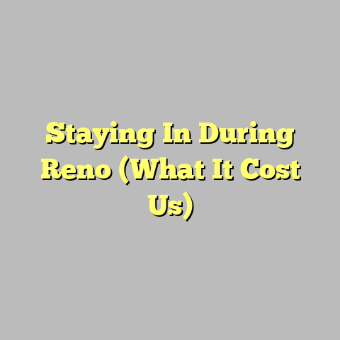 Staying In During Reno (What It Cost Us)