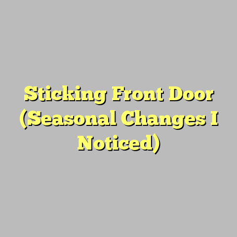 Sticking Front Door (Seasonal Changes I Noticed)