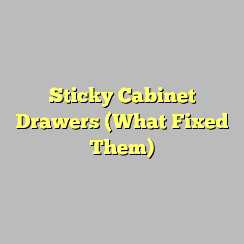Sticky Cabinet Drawers (What Fixed Them)