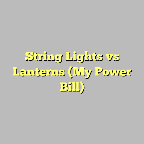 String Lights vs Lanterns (My Power Bill)