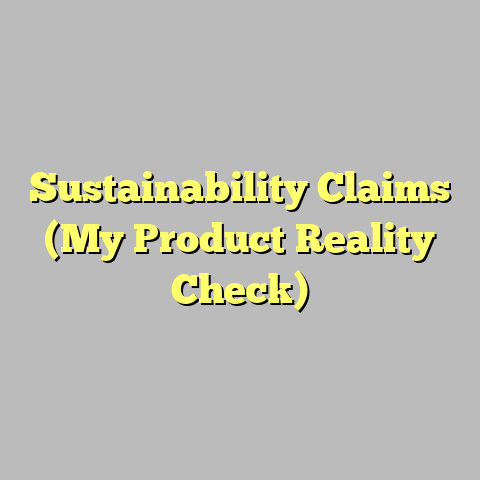 Sustainability Claims (My Product Reality Check)