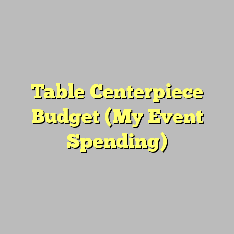Table Centerpiece Budget (My Event Spending)