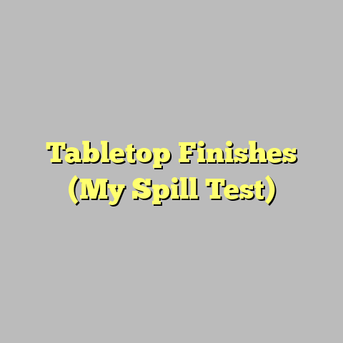 Tabletop Finishes (My Spill Test)