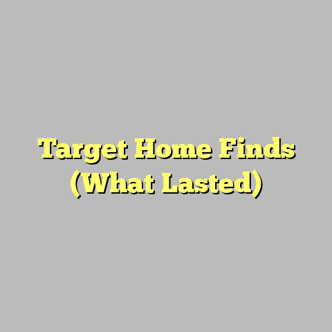 Target Home Finds (What Lasted)
