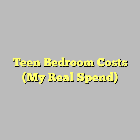 Teen Bedroom Costs (My Real Spend)