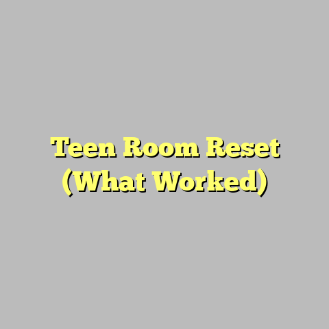 Teen Room Reset (What Worked)