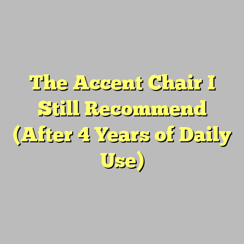 The Accent Chair I Still Recommend (After 4 Years of Daily Use)