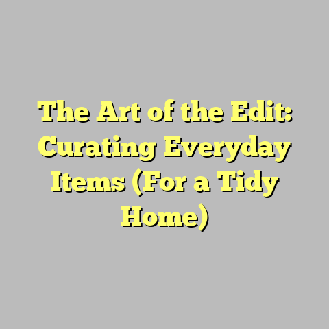 The Art of the Edit: Curating Everyday Items (For a Tidy Home)