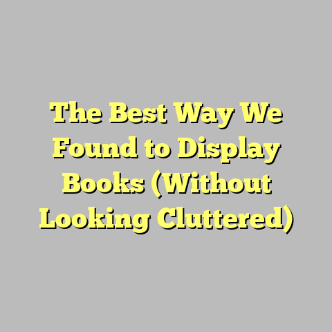 The Best Way We Found to Display Books (Without Looking Cluttered)