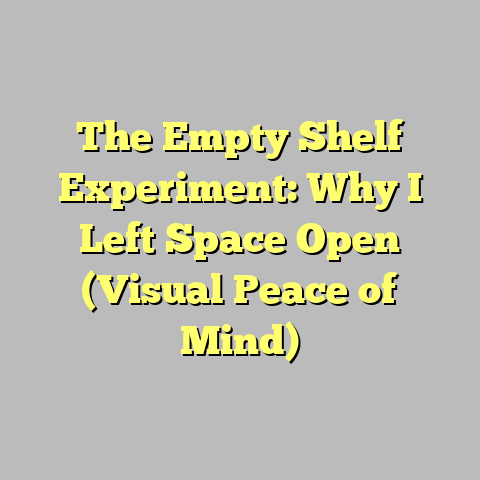 The Empty Shelf Experiment: Why I Left Space Open (Visual Peace of Mind)