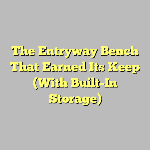The Entryway Bench That Earned Its Keep (With Built-In Storage)