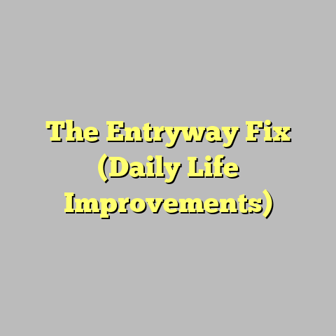 The Entryway Fix (Daily Life Improvements)