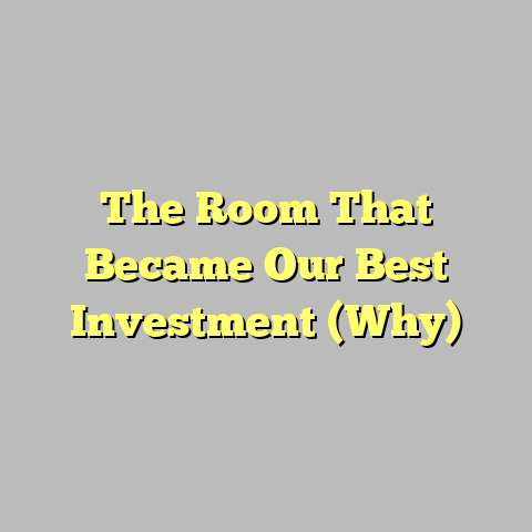 The Room That Became Our Best Investment (Why)