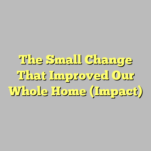 The Small Change That Improved Our Whole Home (Impact)