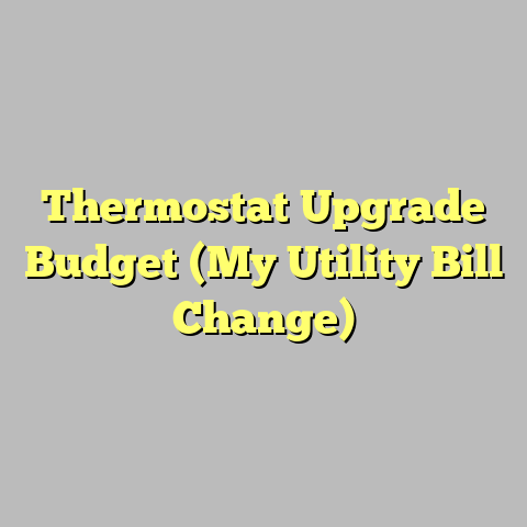 Thermostat Upgrade Budget (My Utility Bill Change)