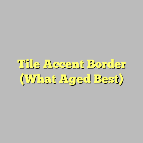 Tile Accent Border (What Aged Best)