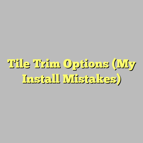 Tile Trim Options (My Install Mistakes)