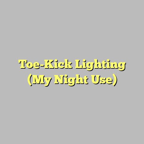 Toe-Kick Lighting (My Night Use)