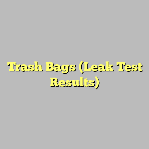 Trash Bags (Leak Test Results)