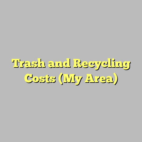 Trash and Recycling Costs (My Area)