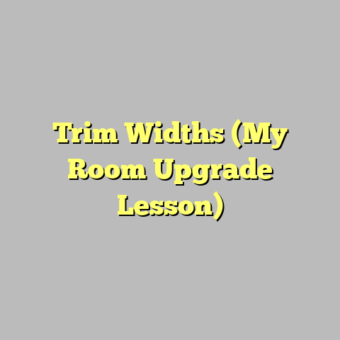 Trim Widths (My Room Upgrade Lesson)