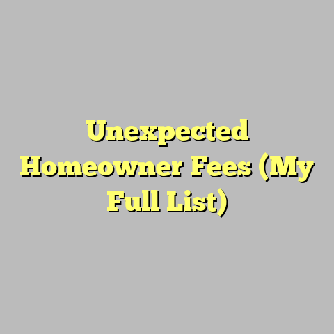 Unexpected Homeowner Fees (My Full List)