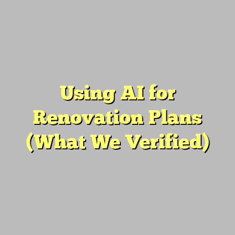 Using AI for Renovation Plans (What We Verified)