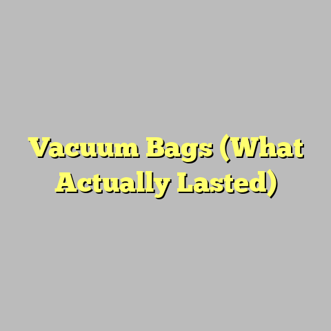 Vacuum Bags (What Actually Lasted)