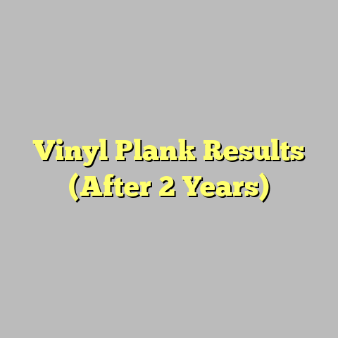 Vinyl Plank Results (After 2 Years)