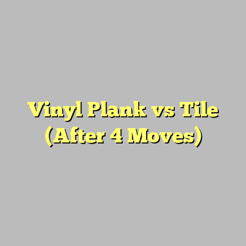 Vinyl Plank vs Tile (After 4 Moves)