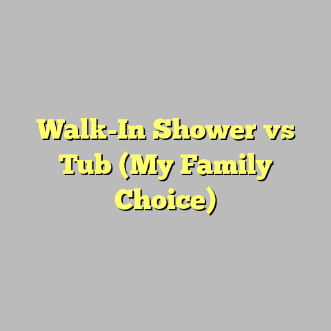 Walk-In Shower vs Tub (My Family Choice)